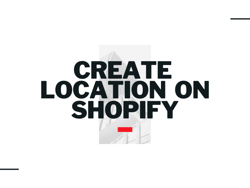 How to create location on Shopify