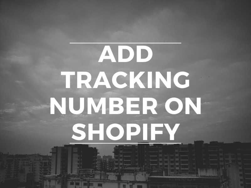 Tracking number - How to add a tracking number on Shopify.