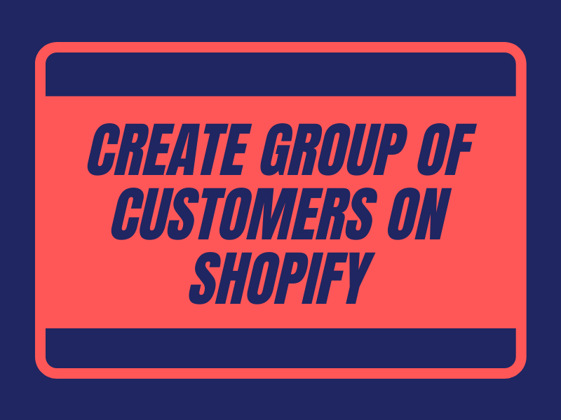 How to create group of customers on Shopify