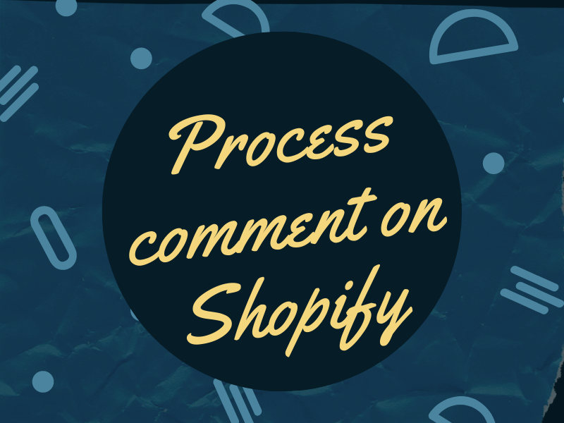 Process comment on Shopify