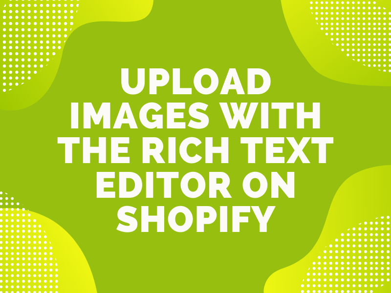 Upload images with the Rich Text Editor on Shopify
