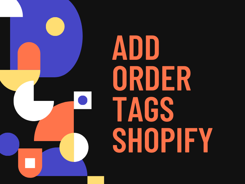 Tag - How to add tags for Shopify Orders