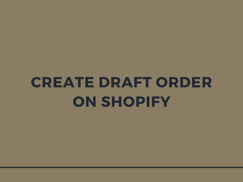 How to create draft orders on Shopify