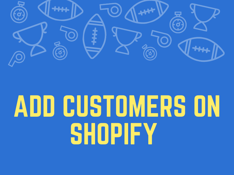 How to add customers on Shopify